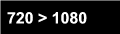 720 > 1080